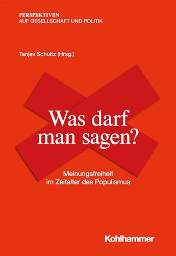 Beispielbild fr Was darf man sagen? Meinungsfreiheit im Zeitalter des Populismus, zum Verkauf von modernes antiquariat f. wiss. literatur