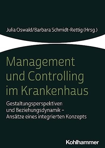 Imagen de archivo de Management Und Controlling Im Krankenhaus: Gestaltungsperspektiven Und Beziehungsdynamik - Ansatze Eines Integrierten Konzepts a la venta por Revaluation Books