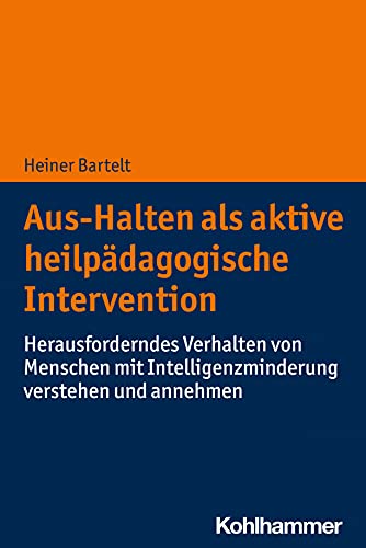 9783170395121: Aus-Halten als aktive heilpdagogische Intervention: Herausforderndes Verhalten von Menschen mit Intelligenzminderung verstehen und annehmen
