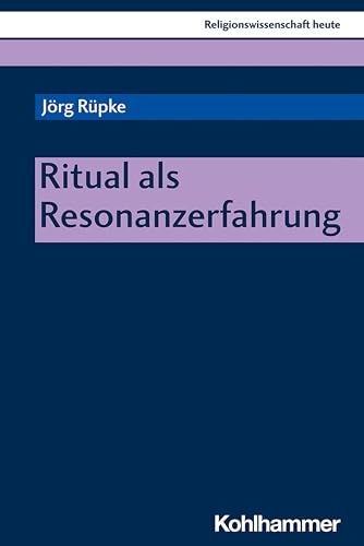 Beispielbild fr Ritual als Resonanzerfahrung (Religionswissenschaft heute, 15, Band 15) zum Verkauf von medimops