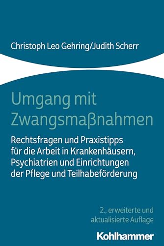 Beispielbild fr Umgang mit Zwangsmanahmen: Rechtsfragen und Praxistipps fr die Arbeit in Krankenhusern, Psychiatrien und Einrichtungen der Pflege und Teilhabefrderung zum Verkauf von medimops