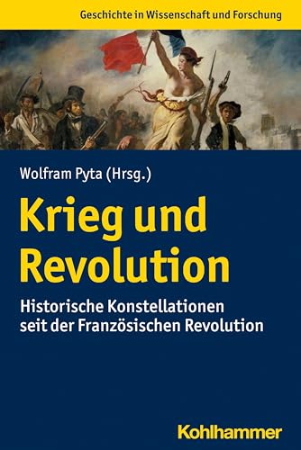 Beispielbild fr Krieg und Revolution: Historische Konstellationen seit der Franzsischen Revolution (Geschichte in Wissenschaft und Forschung) zum Verkauf von medimops