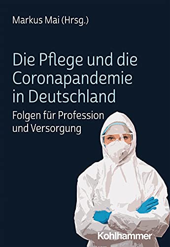 Beispielbild fr Die Pflege und die Coronapandemie in Deutschland: Folgen fr Profession und Versorgung zum Verkauf von medimops
