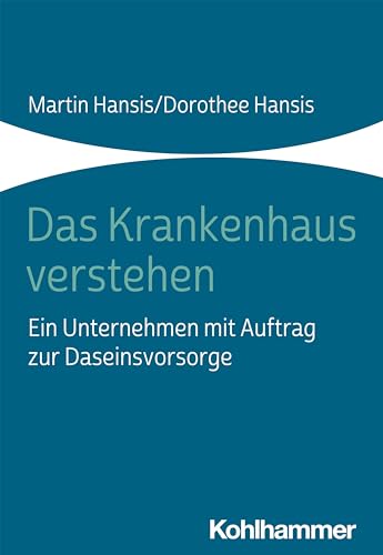 Stock image for Das Krankenhaus Verstehen: Ein Unternehmen Mit Auftrag Zur Daseinsvorsorge for sale by Revaluation Books
