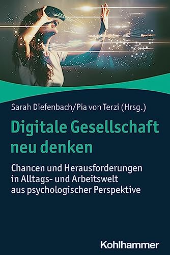 Stock image for Digitale Gesellschaft Neu Denken: Chancen Und Herausforderungen in Alltags- Und Arbeitswelt Aus Psychologischer Perspektive for sale by Revaluation Books