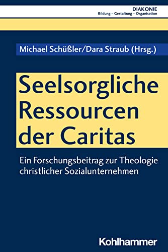 Stock image for Seelsorgliche Ressourcen Der Caritas: Ein Forschungsbeitrag Zur Theologie Christlicher Sozialunternehmen (Diakonie, 25) for sale by Chiron Media