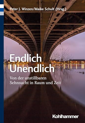 9783170420243: Endlich Unendlich: Von Der Unstillbaren Sehnsucht in Raum Und Zeit (German Edition)