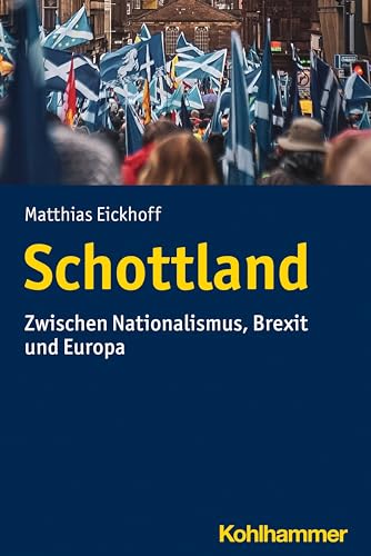 Schottland: Zwischen Nationalismus, Brexit Und Europa (Landergeschichten) (German Edition) - Eickhoff, Matthias