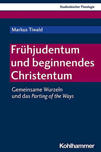 Stock image for Frhjudentum und beginnendes Christentum: Gemeinsame Wurzeln und das Parting of the Ways: 5 (Kohlhammer Studienbucher Theologie, 7) for sale by Thomas Emig