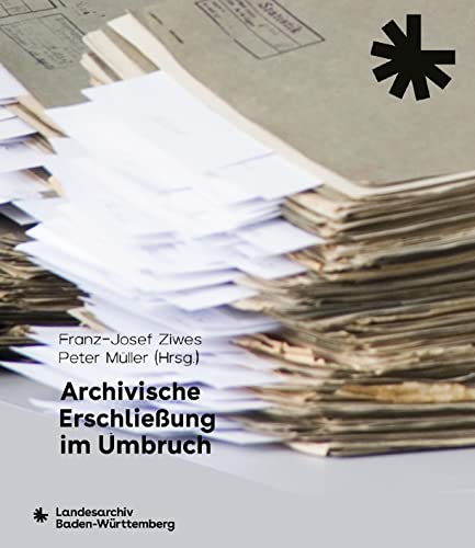 9783170422520: Archivische Erschlieung im Umbruch: Vortrge des 80. Sdwestdeutschen Archivtags am 17. und 18. Juni 2021 (Sonderveroffentlichungen Des Landesarchivs Baden-wurttemberg)