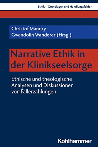 Stock image for Narrative Ethik in Der Klinikseelsorge : Ethische Und Theologische Analysen Und Diskussionen Von Fallerzahlungen -Language: German for sale by GreatBookPrices