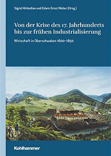 9783170427983: Von der Krise des 17. Jahrhunderts bis zur frhen Industrialisierung: Wirtschaft in Oberschwaben 1600-1850 (Oberschwaben, 7)