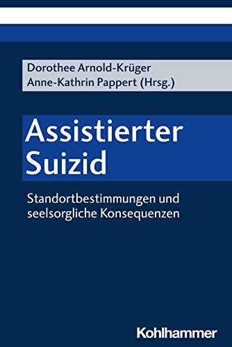 9783170434189: Assistierter Suizid: Standortbestimmungen Und Seelsorgliche Konsequenzen