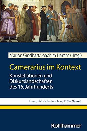 Stock image for Camerarius im Kontext Konstellationen und Diskurslandschaften des 16. Jahrhunderts. In Zusammenarbeit mit Joachim Hamm for sale by Buchpark