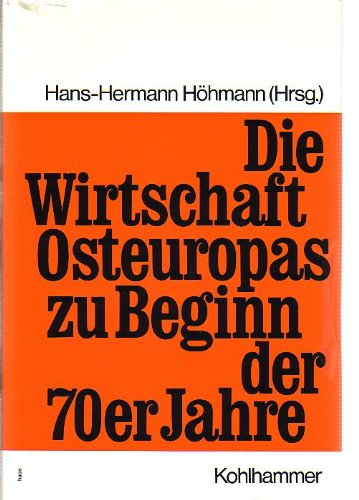 Die Wirtschaft Osteuropas zu Beginn der 70er [siebziger] Jahre. Hans-Hermann Höhmann (Hrsg.)