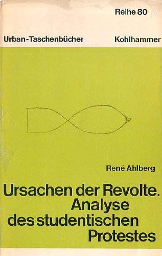 Ursachen der Revolte : Analyse d. student. Protestes. Urban-Taschenbücher ; Bd. 834 : Reihe 80 - Ahlberg, Rene