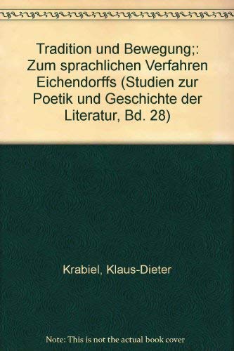 Tradition und Bewegung : zum sprachl. Verfahren Eichendorffs. Studien zur Poetik und Geschichte der Literatur ; Bd. 28 - Krabiel, Klaus-Dieter