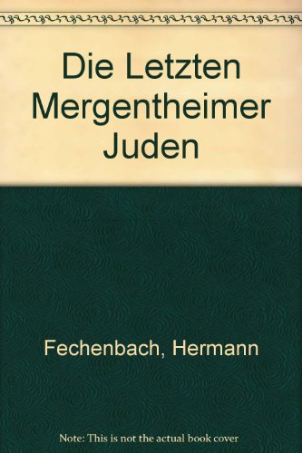 Stock image for Die letzten Mergentheimer Juden und die Geschichte der Familien Fechenbach. von for sale by Versandantiquariat Schfer