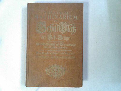 Beispielbild fr Theatrum Machinarum, oder: Schau-Platz der Heb-Zeuge in welchem nicht angewiesen wird wie durch Menschen und Thiere gewaltige Lasten bequem fortzubringen Sondern auch . zum Verkauf von Pallas Books Antiquarian Booksellers