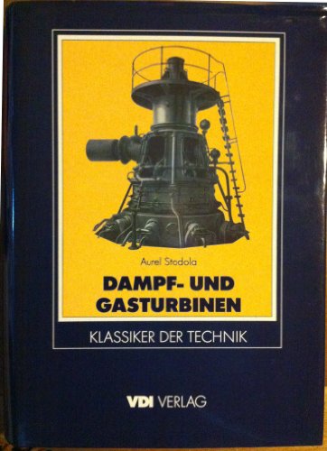 Dampf- und Gasturbinen. Mit e. Anh. über d. Aussichten d. Wärmekraftmaschinen. - Stodola, Aurel.