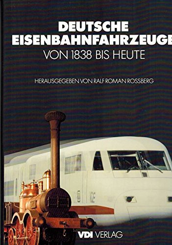 Deutsche Eisenbahnfahrzeuge von 1838 bis heute. - Rossberg, Ralf Roman