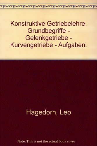 Beispielbild fr Konstruktive Getriebelehre : Grundbegriffe, Gelenkgetriebe, Kurvengetriebe, Aufgaben. zum Verkauf von medimops