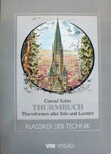 Thurmbuch. Thurmformen aller Stile und Laender (Länder). Gesammelt und gezeichnet von Conrad Sutt...