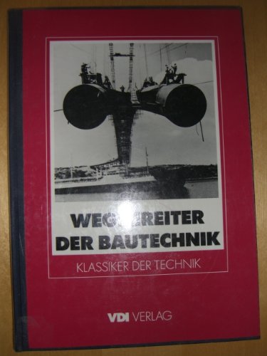 Wegbereiter der Bautechnik. Herausragende Bauingenieure und technische Pionierleistungen in ihrer Zeit. (= Klassiker der Technik).