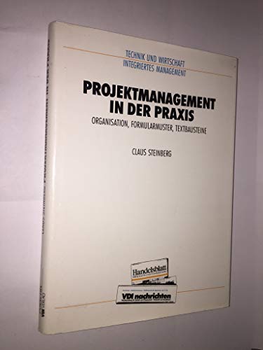 Projektmanagement in der Praxis. Organisation, Formularmuster, Textbausteine - Steinberg, Claus