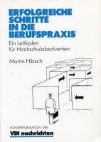 Erfolgreiche Schritte in die Berufspraxis Ein Leitfaden für junge Ingenieure - Hibsch, Martin,