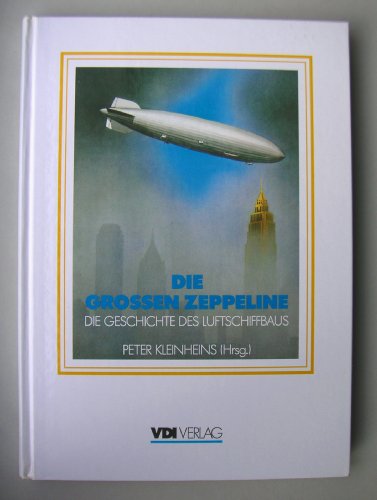 Die grossen Zeppeline. Die Geschichte des Luftschiffbaus