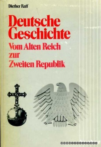 Deutsche Geschichte: Vom Alten Reich zur Zweiten Republik (German Edition) (9783190014088) by Diether Raff