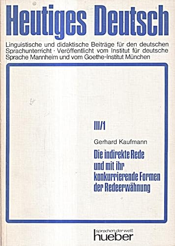 Die indirekte Rede und mit ihr konkurrierende Formen der RedeerwaÌˆhnung (Heutiges Deutsch: Reihe 3, Linguistisch-didaktische Untersuchungen des Goethe-Instituts ; Bd. 1) (German Edition) (9783190067886) by Kaufmann, Gerhard