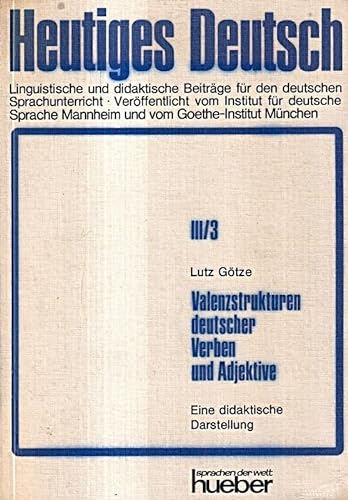Valenzstrukturen deutscher Verben und Adjektive: E. didakt. Darst. fuÌˆr d. Fach Deutsch als Fremdsprache (Heutiges Deutsch : Reihe 3, ... Goethe-Instituts ; Bd. 3) (German Edition) (9783190069019) by GoÌˆtze, Lutz