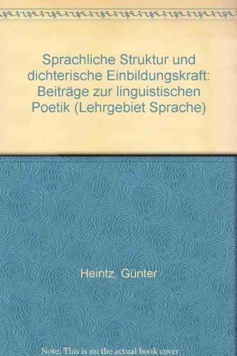 Sprachliche Struktur und dichterische Einbildungskraft - Beiträge zur linguistischen Poetik (= Le...