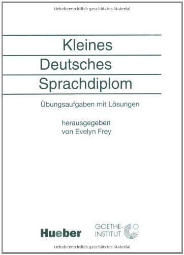 Kleines Deutsches Sprachdiplom: Übungsaufgaben mit Lösungen - Unknown Author
