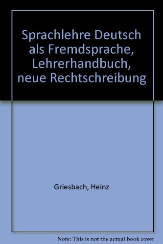 Sprachlehre Deutsch als Fremdsprache, Lehrerhandbuch, neue Rechtschreibung (9783190115761) by Griesbach, Heinz; Griesbach, Rosemarie; Uhlig, Gudrun