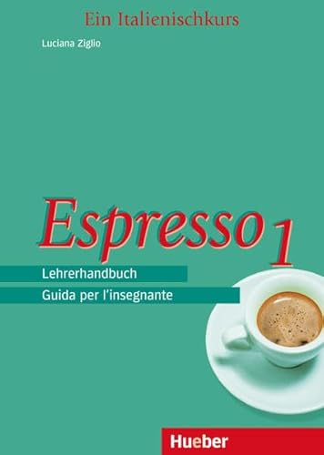 Espresso 1. Ein Italienischkurs: Espresso, Lehrerhandbuch: Guida per l'insegnante. Ein Italienischkurs - Luciana Ziglio