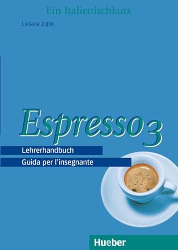 Imagen de archivo de Espresso 3. Ein Italtienischkurs: Espresso 3. Lehrerhandbuch: Guida per l'insegnante. Ein Italienischkurs a la venta por medimops