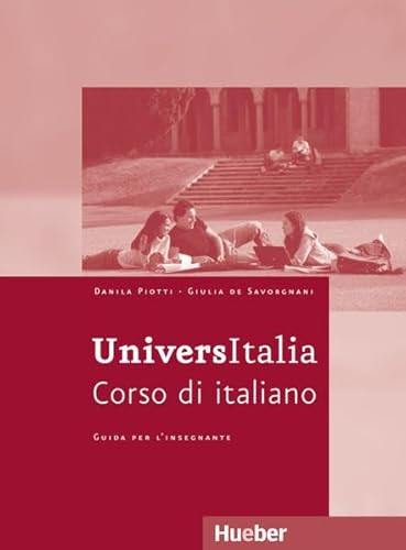 UniversItalia Lehrerhandbuch. Corso di italiano. - Piotti, Danila und Giulia de Savorgnani,