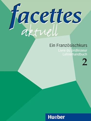 facettes aktuell 2. Lehrerhandbuch: Ein Französischkurs - Bloumentzweig, Agnes, Buchschmid, Marie-Odile