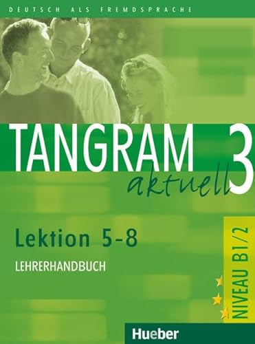 Imagen de archivo de Tangram aktuell 3. Deutsch als Fremdsprache: Tangram aktuell 3. Lektionen 5-8. Lehrerhandbuch a la venta por medimops