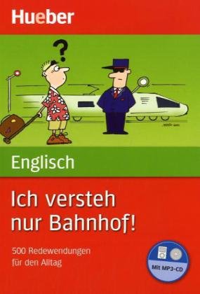 Stock image for Englisch Ich versteh nur Bahnhof!: 500 Redewendungen fr den Alltag for sale by medimops