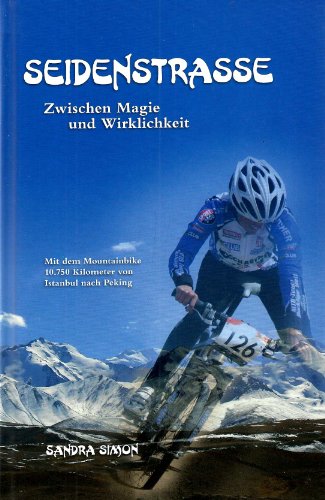 Beispielbild fr Seidenstrasse: Zwischen Magie und Wirklichkeit. Mit dem Mountainbike 10.750 Kilometer von Istanbul nach Peking zum Verkauf von medimops