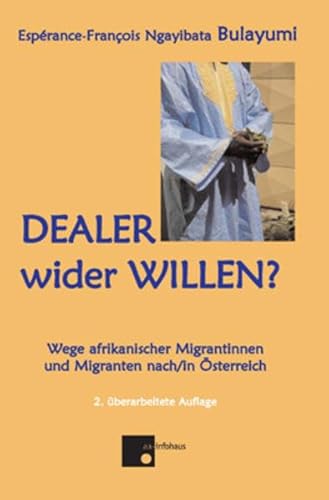 Beispielbild fr Dealer wider Willen?: Wege afrikanischer Migrantinnen und Migranten nach / in sterreich zum Verkauf von medimops