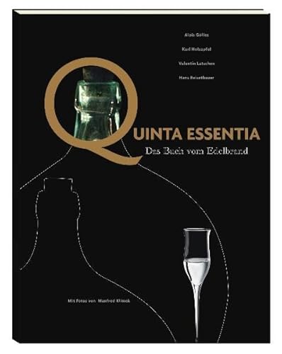 Quinta essentia : das Buch vom Edelbrand. Mit Fotos von Manfred Klimek - Gölles, Alois und Manfred Klimek