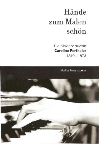 Imagen de archivo de Hnde zum Malen schn: Die Klaviervirtuosin Caroline Perthaler 1810-1873 a la venta por medimops