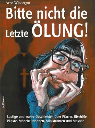 9783200035829: Bitte nicht die Letzte lung!: Lustige und wahre Geschichten ber Pfarrer, Bischfe, Ppste, Mnche, Nonnen, Ministranten und Mesner