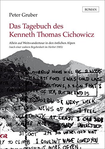 Das Tagebuch des Kenneth Thomas Cichowicz: Allein auf Weitwandertour in den östlichen Alpen (nach einer wahren Begebenheit im Herbst 1985) - Gruber, Peter