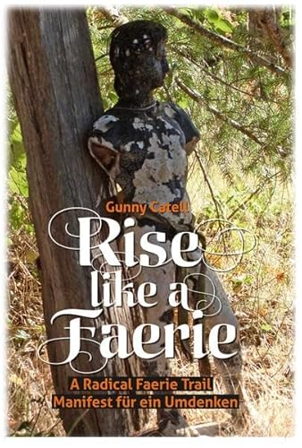 9783200038561: Rise like a Faerie: A Radical Faerie Trail. Manifest fr ein Umdenken - Catell, Gunny